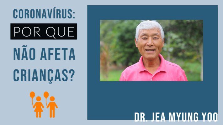 Coronavírus: Por que não Afeta Crianças? Dr. Jea Myung Yoo