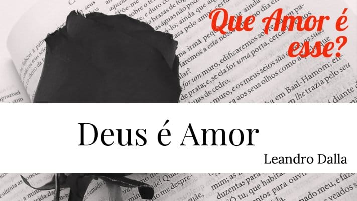 DEUS É AMOR: Que Amor É Esse ? - Leandro Dalla