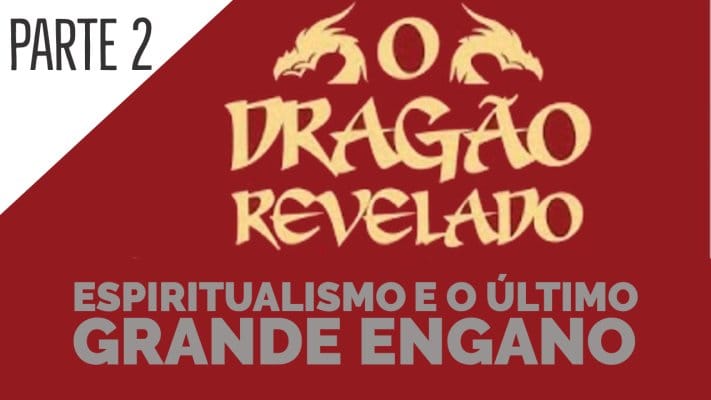 Espiritualismo e o último grande Engano - Parte 2