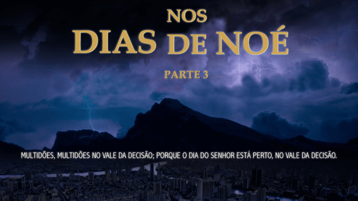 Nos Dias de Noé: O Vale da Decisão - Parte 3