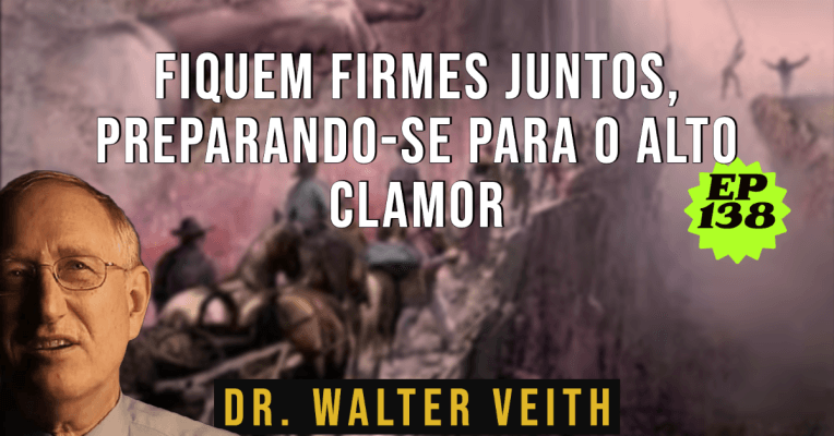 Walter Veith - Fiquem Firmes Juntos, preparando-se para o Alto Clamor - EP138