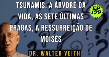 Walter Veith - Tsunamis, A Árvore da Vida, As Sete Últimas Pragas, A Ressurreição de Moisés- EP 139