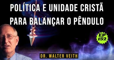 Walter Veith - Política e Unidade Cristã para balançar o pêndulo - EP 152