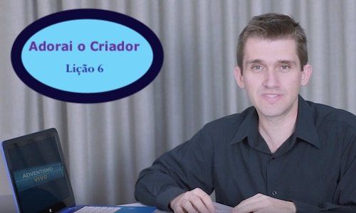 Adorai o Criador - Lição 6