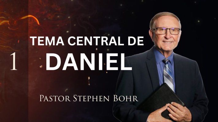 Tema Central de Daniel, Pr. Stephen Bohr || Daniel 1