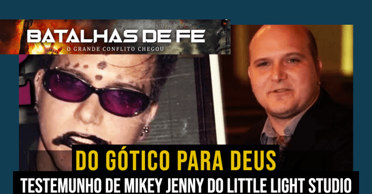 Do Gótico para Deus - Testemunho com Mikey Jenny, Little Light Studio - Batalhas de Fe - Dia 2