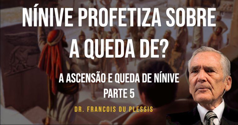 Nínive profetiza sobre a queda de? A ascensão e queda de Nínive - Parte 5