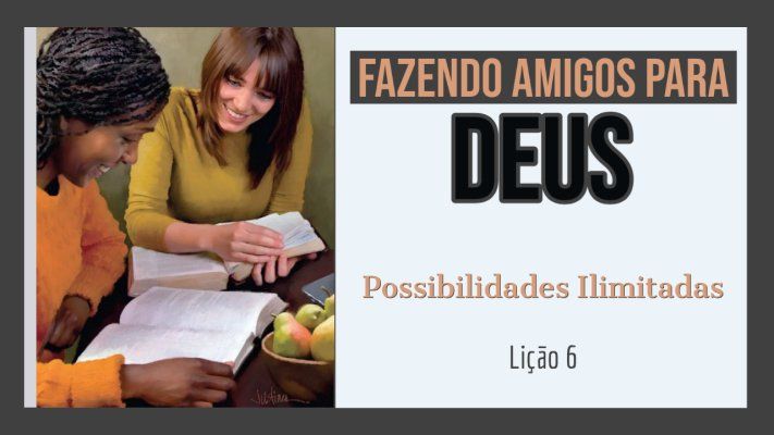 Possibilidades Ilimitadas - Lição 6