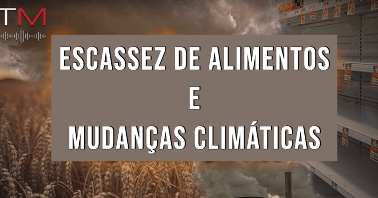 Escassez de Alimentos e Mudanças Climáticas | A verdade importa