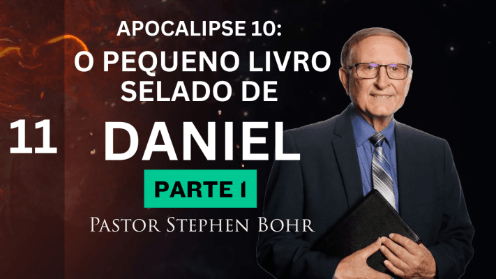APOCALIPSE 10: O Pequeno Livro Selado de Daniel, Pastor Stephen Bohr - PARTE 1